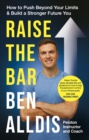 Image for Raise the bar: how to push beyond your limits and build a stronger future you