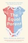 Image for The Equal Parent : How Sharing the Load Helps the Whole Family Thrive