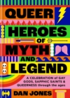 Image for Queer heroes of myth and legend  : a celebration of gay gods, sapphic sirens, and queerness through the ages