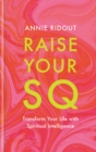 Image for Raise your SQ  : how to use the magic of spiritual intelligence to unlock more joy and success