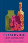 Image for Preserving : Pickling, fermenting, freezing, drying, curing and canning