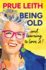 Image for Being Old...and learning to love it!