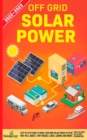 Image for Off Grid Solar Power 2022-2023 : Step-By-Step Guide to Make Your Own Solar Power System For RV&#39;s, Boats, Tiny Houses, Cars, Cabins and more, With the Most up to Date Information