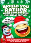 Image for Would You Rather Game Book for Kids Christmas Edition! : Try Not To Laugh Challenge with 200 Hilarious Questions, Silly Scenarios, and 50 Funny Bonus Trivia the Whole Family Will Love!