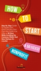 Image for How to Start a 501(c)(3) Nonprofit : Step-By-Step Guide To Legally Start, Grow and Run Your Own Non Profit in as Little as 30 Days While Avoiding the Common Pitfalls That New Startups Encounter