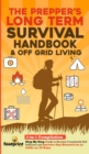 Image for The Prepper&#39;s Long-Term Survival Handbook &amp; Off Grid Living : 2-in-1 Compilation Step By Step Guide to Become Completely Self Sufficient and Survive Any Disaster in as Little as 30 Days
