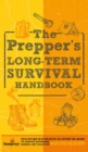 Image for The Prepper&#39;s Long Term Survival Handbook : Step-By-Step Guide for Off-Grid Shelter, Self Sufficient Food, and More To Survive Anywhere, During ANY Disaster in as Little as 30 Days