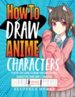 Image for How to Draw Anime Characters : Step by Step Guide to Draw Your Own Original Characters From Simple Templates Includes Manga &amp; Chibi