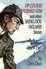 Image for Of Course He Pushed Him and Other Sherlock Holmes Stories Volumes 1 &amp; 2