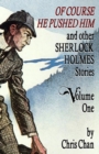 Image for Of Course He Pushed Him and Other Sherlock Holmes Stories Volume 1