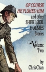 Image for Of Course He Pushed Him and Other Sherlock Holmes Stories Volume 2