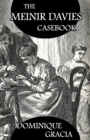 Image for The Meinir Davies Casebook : Cases Solved in the Shadows of Mr Sherlock Holmes, Mrs D Dene, et al.