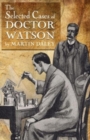 Image for Sherlock Holmes - The Selected Cases of Doctor Watson