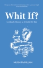 Image for Whit If?: Scotland&#39;s History as It Micht Hiv Bin