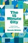 Image for The 15-Minute City: Global Change Through Local Living