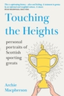 Image for Touching the Heights: Portraits of Scottish Sporting Greats