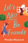 Image for Let&#39;s Not Be Friends