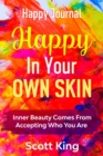 Image for Happy Journal - Happy In Your Own Skin: Inner Beauty Comes From Accepting Who You Are