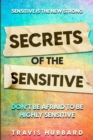 Image for Sensitive Is The New Strong : Secrets OF The Sensitive - Don&#39;t Be Afraid To Be Highly Sensitive