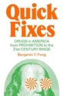Image for Quick fixes  : drugs in America from prohibition to the 21st century binge