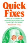 Image for Quick Fixes: Drugs in America from Prohibition to the 21st Century Binge