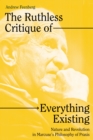 Image for The Ruthless Critique of Everything Existing: Nature and Revolution in Marcuse&#39;s Philosophy of Praxis