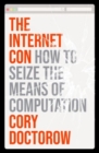 Image for The internet con  : how to seize the means of computation