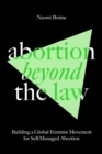 Image for Abortion beyond the law  : building a global feminist movement for self-managed abortion