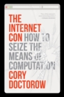 Image for The Internet Con : How to Seize the Means of Computation