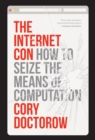 Image for The Internet Con: How to Seize the Means of Computation