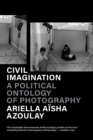 Image for Civil imagination  : a political ontology of photography