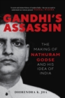Image for Gandhi&#39;s assassin  : the making of Nathuram Godse and his idea of India