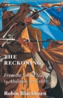 Image for The reckoning  : from the second slavery to abolition, 1776-1888