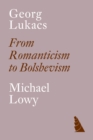 Image for Georg Lukacs  : from romanticism to Bolshevism