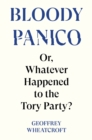 Image for Bloody panico!  : or, whatever happened to the Tory Party