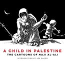 Image for A Child in Palestine : The Cartoons of Naji al-Ali