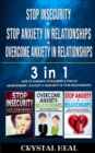 Image for STOP ANXIETY IN RELATIONSHIP + STOP INSECURITY + OVERCOME ANXIETY in RELATIONSHIPS - 3 in 1 : How to Eliminate Attachment, Social Anxiety, Fear of Abandonment, Jealousy and Insecurity in Your Relation