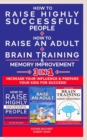 Image for HOW TO RAISE AN ADULT + HOW TO RAISE HIGHLY SUCCESSFUL PEOPLE + BRAIN TRAINING AND MEMORY IMPROVEMENT - 3 in 1
