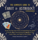 Image for The Complete Guide to Tarot &amp; Astrology For Beginners