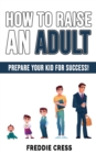 Image for How to Raise an Adult