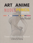 Image for Art of Anime Nudes Pencil Drawing : Portraits of Beautiful Women Reproduced in Series for Framing