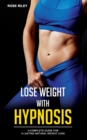 Image for Lose Weight With Hypnosis : A Complete Guide for a Lasting Natural Weight Loss
