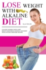 Image for Lose Weight With Alkaline Diet : Cleanse Yourself With a Diet Rich in Vegetables and Heal Your Body With Anti-inflammatory Recipes