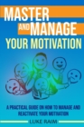 Image for Master and Manage Your Motivation : A Practical Guide on How to Manage and Reactivate Your Motivation