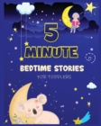 Image for 5 Minute Bedtime Stories for Toddlers : A Collection of Short Good Night Tales with Strong Morals and Affirmations to Help Children Fall Asleep Easily and Have a Peaceful Night&#39;s Sleep