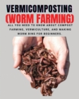 Image for VERMICOMPOSTING (Worm Farming) : All You Need to Know About Compost Farming, Vermiculture and Making Worm Bins for Beginners