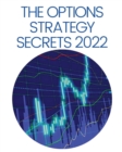 Image for The Options Strategy Secrets 2022 : The Comprehensive Guide for Beginners to Learn Options Trading, with the Best Strategies and Techniques to Use to Make Profit in Only Few Weeks