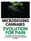 Image for Microdosing Cannabis Evolution for Pain : The Perfect Guide on Microdosing Cannabis for Pain and Other Medicinal Benefits