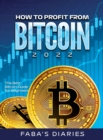 Image for How to Profit from Bitcoin 2022 : The Best Bitcoin Guide for Beginners