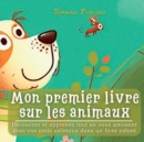 Image for Mon premier livre sur les animaux : Decouvrez et apprenez tout en vous amusant avec vos amis animaux dans un livre colore